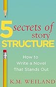 5 Secrets of Story Structure: How to Write a Novel That Stands Out