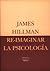 Re-imaginar la psicología by James Hillman