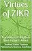 Virtues of ZIKR: Translation of the Urdu Book Fazail E Amaal