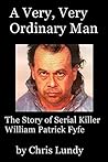 A Very, Very Ordinary Man: The Story of Serial Killer William Patrick Fyfe
