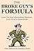 The Broke Guy's Formula: Learn Two Start a Home Based Business... Even If You're Almost Broke!