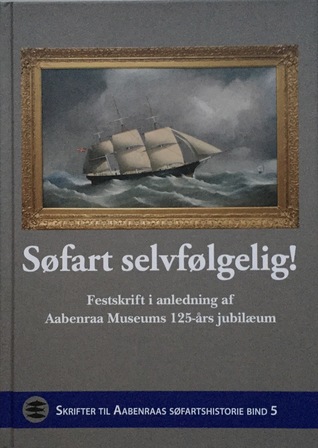 Søfart selvfølgelig! Festskrift i anledning af Aabenraa Museums 125-års jubilæum