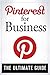 Pinterest For Business: The ultimate guide to maximising the potential of the latest Social Media tool.