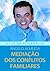 Mediação dos conflitos familiares: Foco nos transtornos de personalidade dos adolescentes (Portuguese Edition)