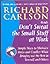 Don't Sweat the Small Stuff at Work : Simple Ways to Minimize Stress and Conflict While Bringing Out the Best in Yourself and Others