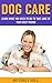 Dog Care: Learn What You Ne...
