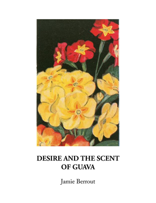 Desire and the Scent of Guava (Chapbook)