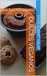 Dulces para una Vida Sana: Repostería Natural para Vivir Sanos (Spanish Edition) Dulces para una Vida Sana: Repostería Natural para Vivir Sanos (Spanish Edition)
