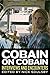 Cobain on Cobain: Interviews and Encounters (Musicians in Their Own Words Book 9)