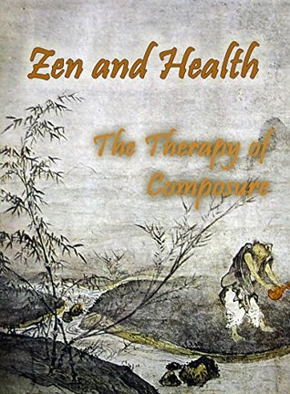 Zen and Health: The Therapy of Composure (Kindle Edition)