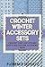 Crochet Winter Accessory Se...