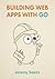 Building Web Apps in Go