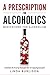 A Prescription for Alcoholics - Medications for Alcoholism