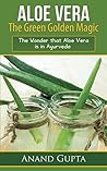 Aloe Vera: The Green Golden Magic: The Wonder that Aloe Vera is in Ayurveda