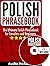 Polish Phrasebook: The Ulti...