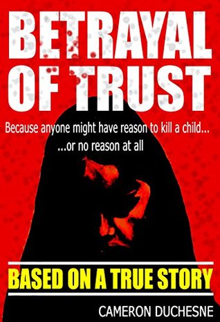 BETRAYAL OF TRUST: Based on a True Story (Kindle Edition)