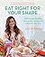 Supercharged Food: Eat Right for Your Shape: Deliciously healthy Ayurvedic recipes for a brand-new you