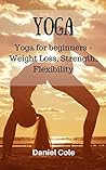 Yoga: Yoga for beginners - Weight Loss, Strength, Flexibility