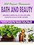 200 Organic Homemade Bath And Beauty Aromatherapy Essential Oils, All-Natural Body Scrubs, Massage Oils, Bath Salts And Skin Care Recipes: Bonus Study Guide For You To Learn How To Make Your Own