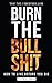 BURN THE BULLSHIT: How To Live Before You Die (eBook Version)