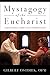 Mystagogy of the Eucharist: A Resource for Faith Formation