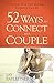 52 Ways to Connect as a Couple: Discover How Fun and Easy Romance Can Be