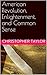 American Revolution, Enlightenment, and Common Sense by Christopher Taylor