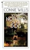 To Say Nothing of the Dog by Connie Willis To Say Nothing of the Dog by Connie Willis