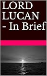 LORD LUCAN - In Brief