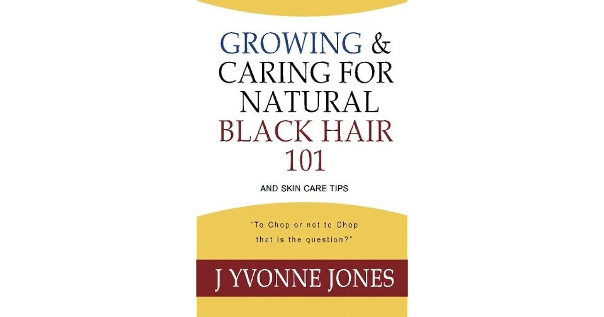 Growing Caring For Natural Black Hair 101 And Skin Care Tips By