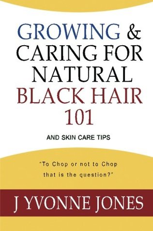 Growing Caring For Natural Black Hair 101 And Skin Care Tips By