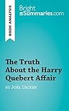 The Truth About the Harry Quebert Affair by Joël Dicker (Book Analysis): Detailed Summary, Analysis and Reading Guide (BrightSummaries.com) The Truth About the Harry Quebert Affair by Joël Dicker (Book Analysis): Detailed Summary, Analysis and Reading Guide (BrightSummaries.com)