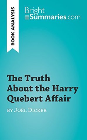 The Truth About the Harry Quebert Affair by Joël Dicker (Book Analysis): Detailed Summary, Analysis and Reading Guide (BrightSummaries.com)