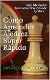 CÓMO APRENDER AJEDREZ SÚPER RÁPIDO: LAS 6 LECCIONES CLAVE (Spanish Edition)