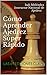 CÓMO APRENDER AJEDREZ SÚPER RÁPIDO: LAS 6 LECCIONES CLAVE (Spanish Edition)