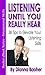 Listening Until You Really ...