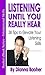 Listening Until You Really Hear: 38 Tips to Improve Your Listening Skills and Your Life