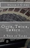 Once, Twice, Thrice... by David Gibbs