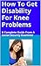How To Get Disability For Knee Problems: A Complete Guide From A Social Security Examiner