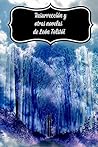 Resurrección y otras novelas de León Tolstói: Resurrección, Confesión, ¿Cuánta tierra necesita un hombre? (Spanish Edition) Resurrección y otras novelas de León Tolstói: Resurrección, Confesión, ¿Cuánta tierra necesita un hombre? (Spanish Edition)