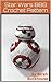 Star Wars BB8 Crochet Pattern: A stitch by stitch guide with pictures and easy to follow instructions