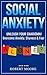 Social Anxiety: Social Skills Training - Unleash Your Charisma! Overcome Anxiety, Shyness & Fear (Social anxiety disorder, Shyness, Charisma, Overcoming anxiety, Overcoming shyness)