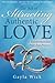 The Art of Attracting Authentic Love: A Transformational Four-Step Process