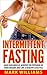 Intermittent Fasting: Gain Lean Muscle, Achieve the Physique of Your Dreams and Live a Healthy Lifestyle