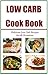 Low Carb CookBook: Deliciou...