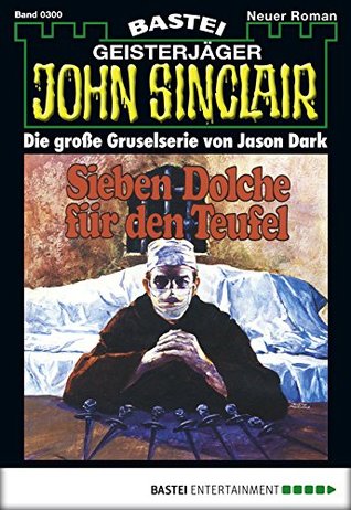 John Sinclair 300: Sieben Dolche für den Teufel (1. Teil) (German Edition)