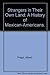 Strangers in Their Own Land: A History of Mexican-Americans.
