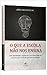 O Que a Escola Não Nos Ensina - Sete habilidades essenciais para uma vida de sucesso que você não aprende na escola