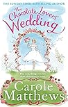 The Chocolate Lovers' Wedding by Carole Matthews