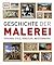 Geschichte der Malerei: Epochen, Stile, Künstler, Meisterwerke